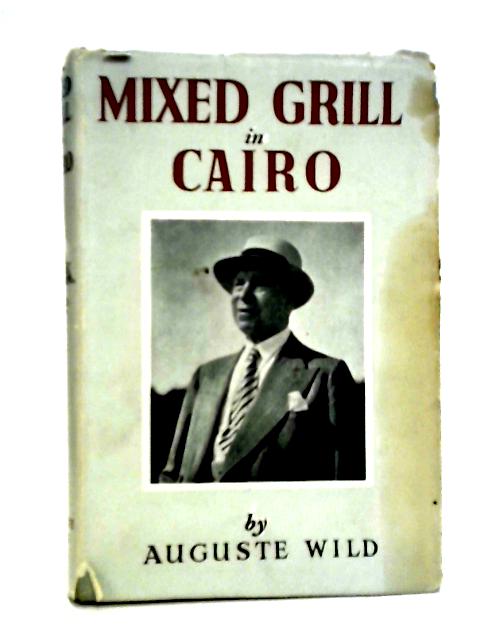 Mixed Grill in Cairo: Experiences of an International Hotelier By Auguste Wild