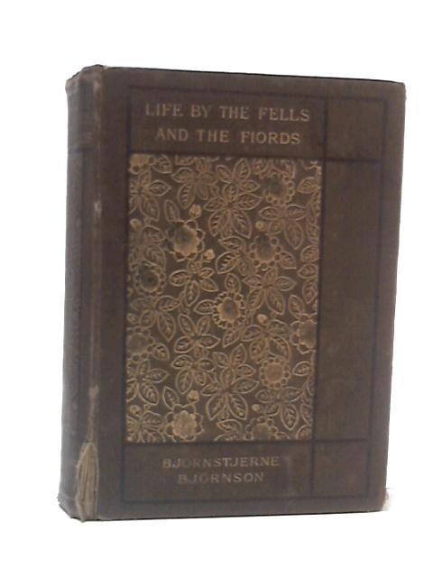 Life By the Fells And Fiords - A Norwegian Sketch-Book von Bjornstjerne Bjornson