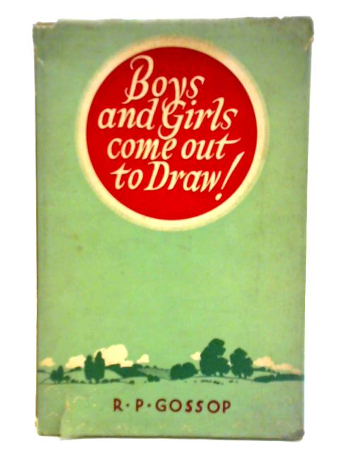 Boys and Girls Come Out to Draw! By R. P. Gossop