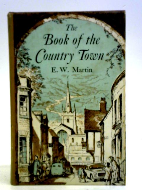 The Book Of The Country Town von E. W. Martin