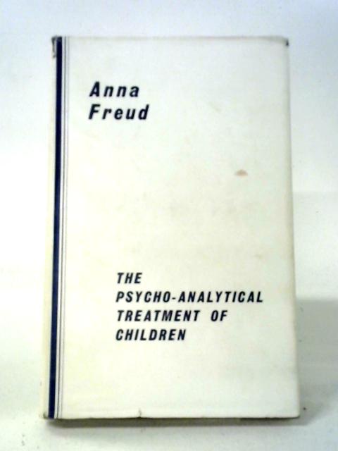 The Psycho-Analytical Treatment Of Children: Technical Lectures And Essays By Anna Freud