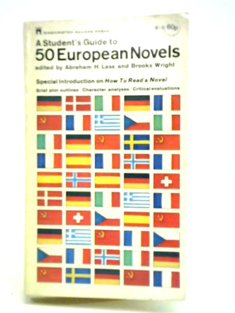 A Student's Guide to 50 European Novels: Brief Plot Outlines, Character Analyses, Critical Evaluations By Abraham H. Lass et al