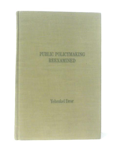 Public Policymaking Reexamined By Yehezkel Dror