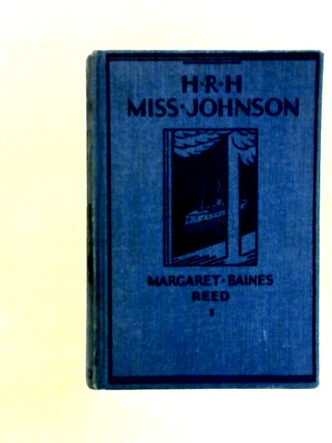 H.R.H. Miss Johnson By Margaret Baines Reed