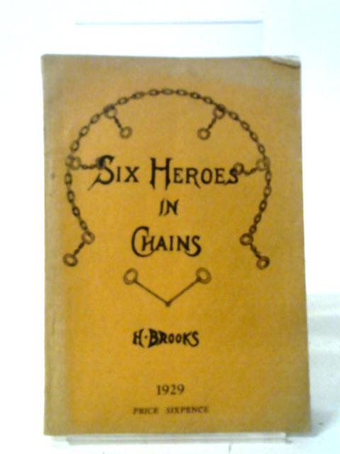 Six Heroes In Chains By Harry Brooks