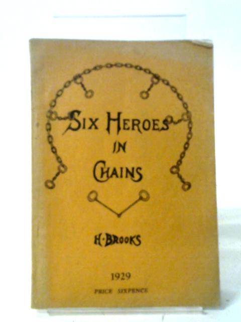 Six Heroes In Chains von Harry Brooks