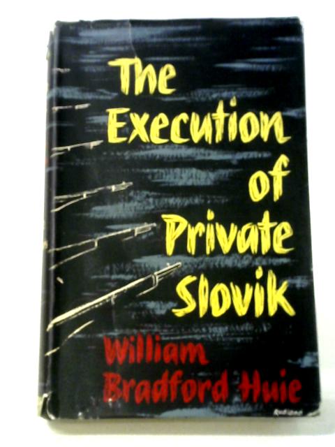 The Execution Of Private Slovik: The Hitherto Secret Story Of The Only American Soldier Since 1864 To Be Shot For Desertion par William Bradford Huie