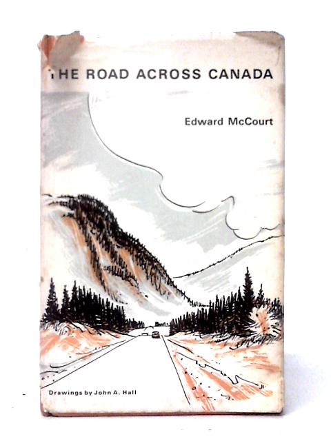 The Road Across Canada By Edward McCourt