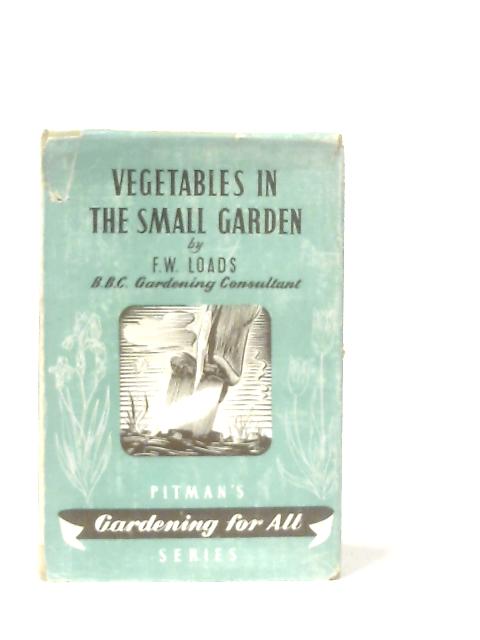 Vegetables In The Small Garden von F. W. Loads