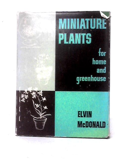 Miniature Plants For Home And Greenhouse von Elvin McDonald