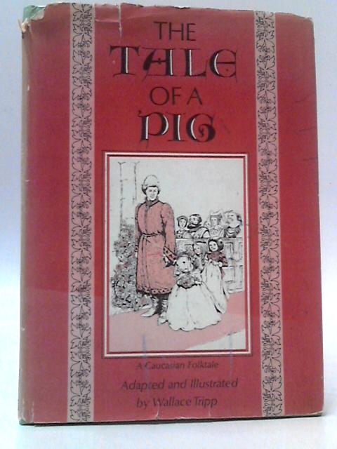 The Tale of a Pig;: A Caucasian Folktale By Wallace Tripp