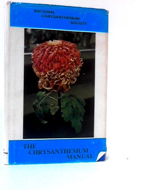 The Chrysanthemum Manual of the National Chrysanthemum Society By S. G. Gosling