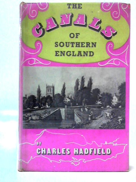 The Canals of Southern England By Charles Hadfield