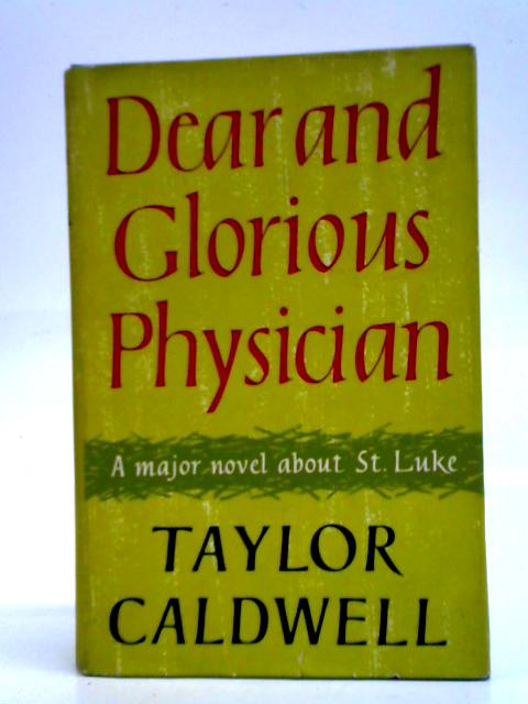 Dear and Glorious Physician By Taylor Caldwell