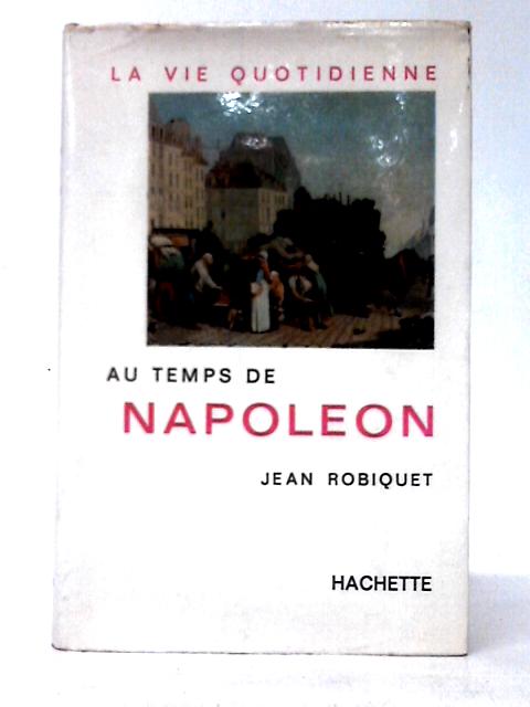 La Vie Quotidienne Au Temps De Napoleon By Jean Robiquet