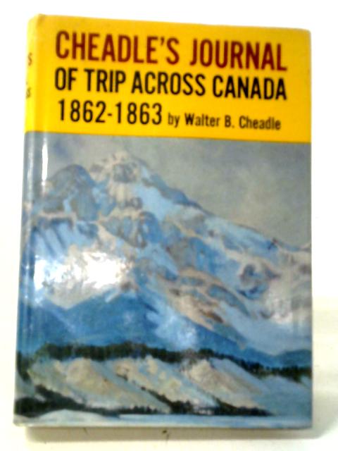 Cheadle's Journal Of Trip Across Canada, 1862-1863, von Walter Butler Cheadle