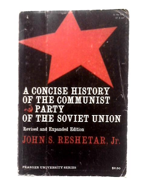 A Concise History Of The Communist Party Of The Soviet Union By John S. Reshetar