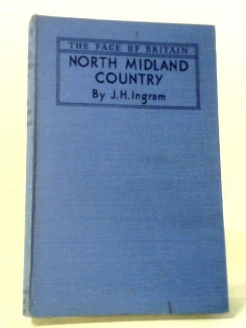 North Midland Country (The Face of Britain) von J. H. Ingram