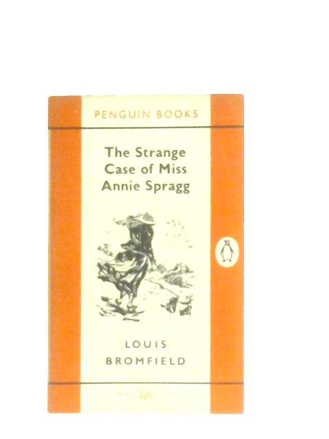 The Strange Case Of Miss Annie Spragg By Louis Bromfield