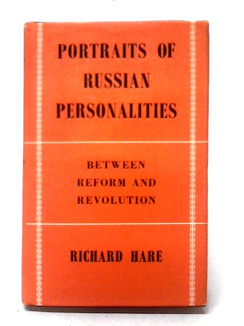 Portraits of Russian Personalities Between Reform and Revolution By Richard Hare