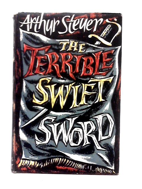 The Terrible Swift Sword: A Novel von Arthur Steuer