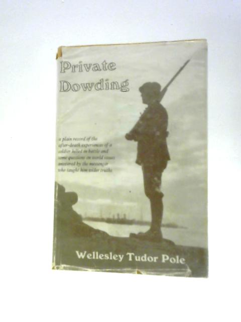 Private Dowding: The Personal Story of a Soldier Killed in Battle von Wellesley Tudor Pole