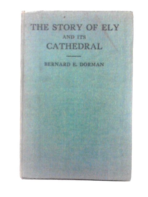 The Story Of Ely And Its Cathedral By Bernard E. Dorman