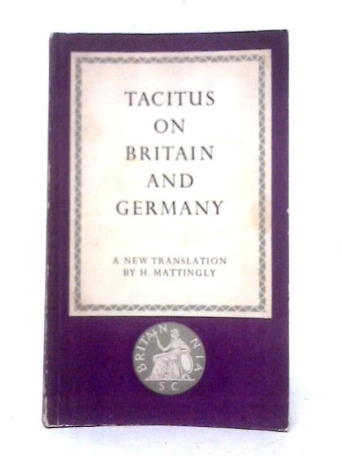 Tacitus On Britain And Germany. By Tacitus H. Mattingly (trans)