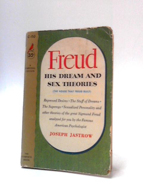 Freud: His Dream and Sex Theories von Joseph Jastrow