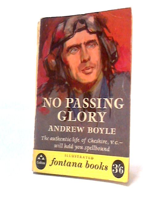 No Passing Glory - The Full and Authentic Biography of Group Captain Cheshire By Andrew Boyle