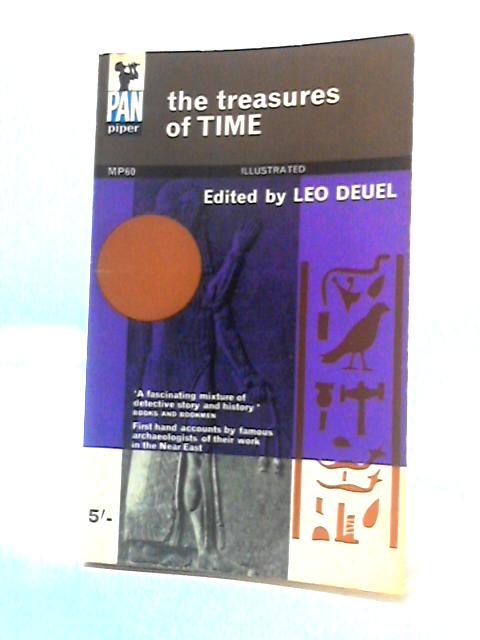 The Treasures of Time: Firsthand Accounts By Famous Archaeologists Of Their Work In The Near East By Leo Deuel
