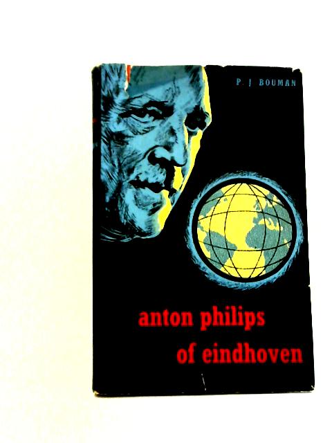 Anton Philips of Eindhoven von P.J. Bouman