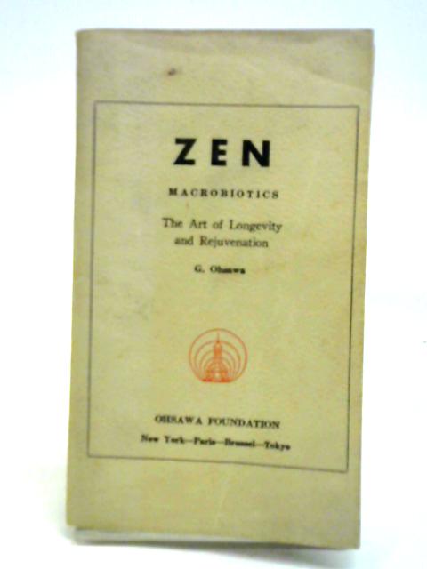Zen: Macrobiotics; The Art of Longevity and Rejuvenation By G. Ohsawa