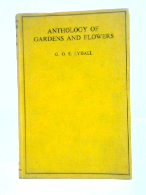 Anthology of Gardens and Flowers von G.O.E. Lydall