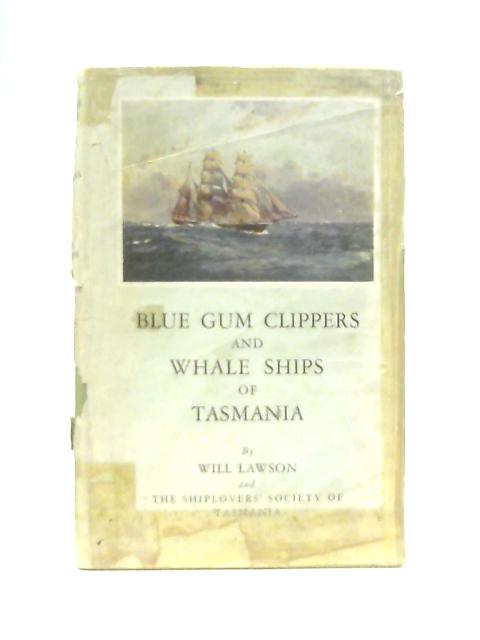 Blue Gum Clippers and Whale Ships Of Tasmania von Will Lawson et al