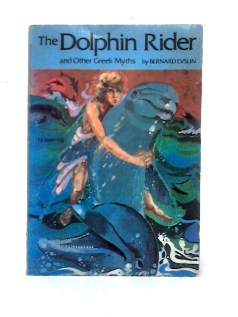 The Dolphin Rider and Other Greek Myths By Bernard Evslin