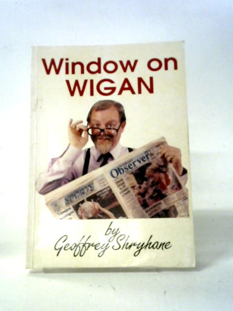 Window On Wigan By Geoffrey Shryhane
