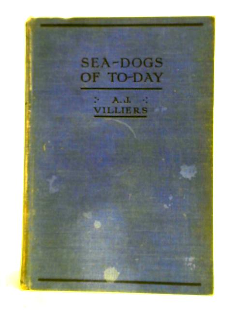 Sea-Dogs of To-Day By Alan John Villiers