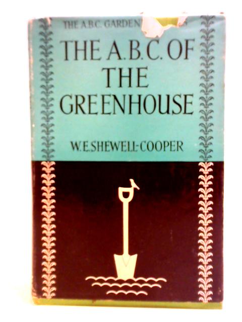 The Abc Of The Greenhouse von W. E. Shewell-Cooper