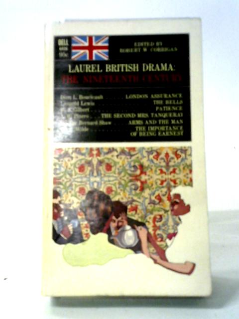 Laurel British Drama: The Nineteenth Century By Robert W. Corrigan
