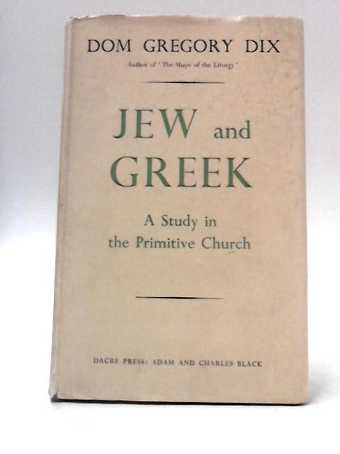 Jew and Greek: A Study in the Primitive Church par Dom Gregory Dix
