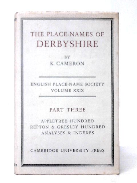 English Place-Name Society: Volume 29, The Place-Names of Derbyshire, Part 3, Appletree Hundred, Repton and Gresley Hundred, Analyses, Index By Kenneth Cameron