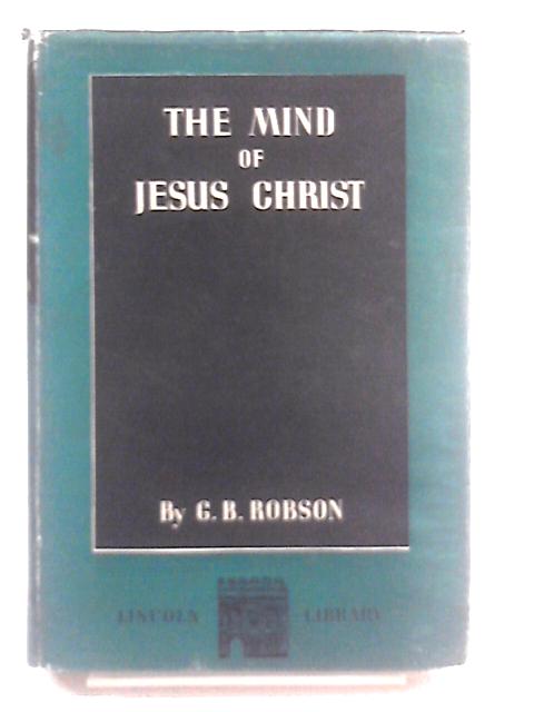 The Mind Of Jesus Christ. von G.B. Robson