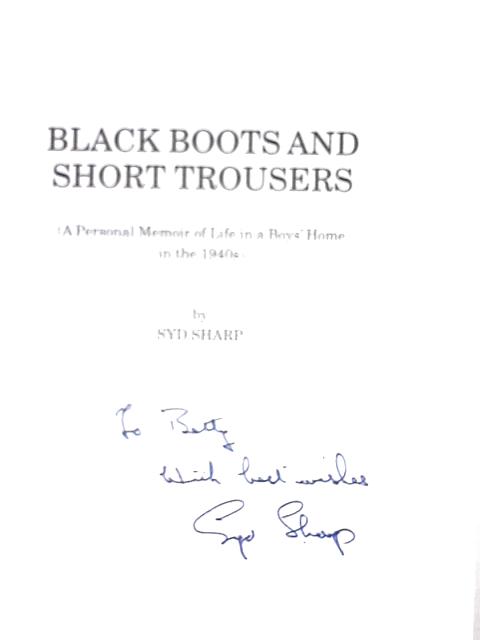 Black Boots and Short Trousers: A Personal Memoir of Life in a Boys' Home in the 1940s By Sydney Albert Sharp