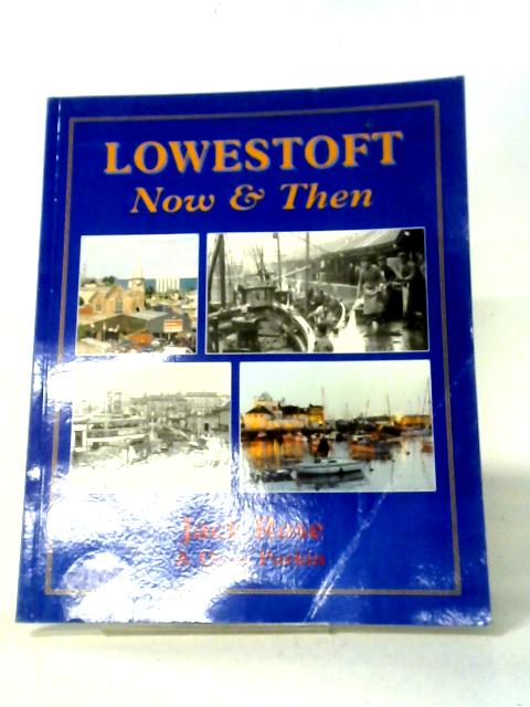 Lowestoft Now and Then: A Portrait of a 20th Century Town By Jack Rose