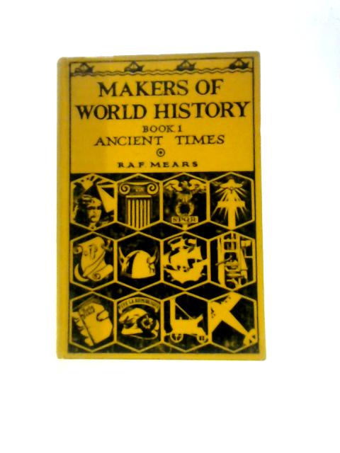 Makers Of World History: Book I - Ancient Times By R.A.F.Mears