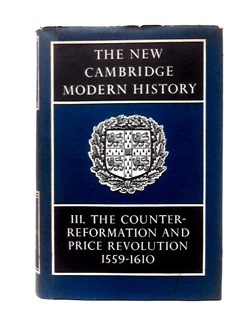 The New Cambridge Modern History: Volume 3, Counter-Reformation and Price Revolution, 1559–1610: 003 von R. B. Wernham (ed)