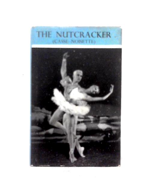 The Nutcracker (Casse-Noisette) The Story of the Ballet By Cyril Swinson
