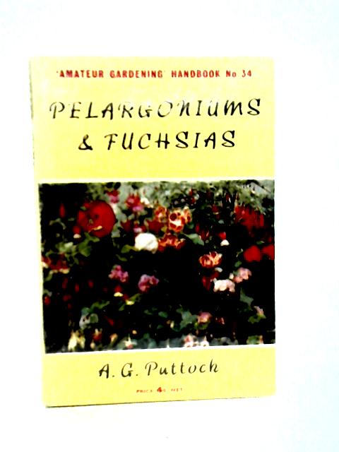 Pelargoniums and Fuchsias By A.G. Puttock