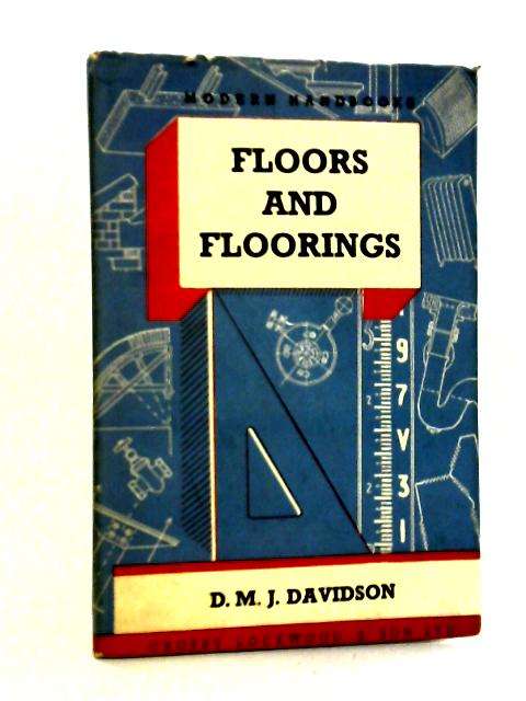 Floors and Floorings By D. M. J Davidson